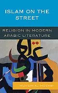 Islam on the Street: Religion in Modern Arabic Literature