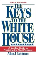 The Keys to the White House: A Surefire Guide to Predicting the Next President, 2008 Edition
