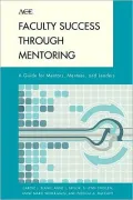 Faculty Success Through Mentoring: A Guide for Mentors, Mentees, and Leaders