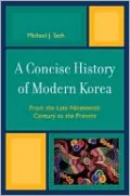 A Concise History of Modern Korea: From the Late Nineteenth Century to the Present