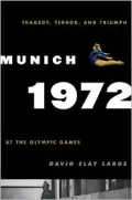 Munich 1972: Tragedy, Terror, and Triumph at the Olympic Games