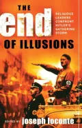 The End of Illusions: Religious Leaders Confront Hitler's Gathering Storm, 1938-1941
