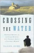 Crossing the Water: Eighteen Months on an Island Working with Troubled Boys-A Teacher's Memoir
