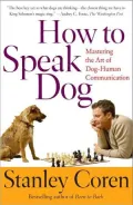 How to Speak Dog: Mastering the Art of Dog-Human Communication