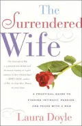 The Surrendered Wife: A Practical Guide to Finding Intimacy, Passion, and Peace with a Man
