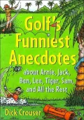 Golf's Funniest Anecdotes: About Arnie, Jack, Ben, Lee, Tiger, Sam, and All the Best