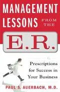 Management Lessons from the E.R. Precriptions for Success in Your Business