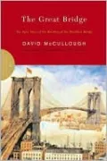 The Great Bridge: The Epic Story of the Building of the Brooklyn Bridge