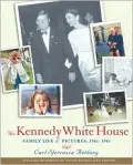 The Kennedy White House : Family Life and Pictures, 1961-1963