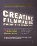 Creative Filmmaking from the Inside Out: Five Keys to the Art of Making Inspired Movies and Television