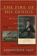 The Fire of His Genius: Robert Fulton and the American Dream