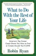 What to Do with the Rest of Your Life: America's Top Career Coach Shows You How to Find or Create the Job You'll LOVE