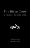 The Biker Code: Wisdom for the Ride