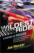 The Wildest Ride: A History of NASCAR (Or, How a Bunch of Good Ol' Boys Built a Billion-Dollar Industry out of Wrecking Cars)