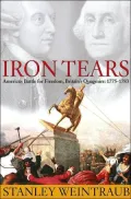 Iron Tears: America's Battle for Freedom, Britain's Quagmire: 1775-1783