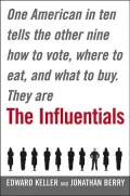 The Influentials: One American in Ten Tells the Other Nine How to Vote, Where to Eat, and What to Buy