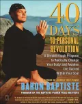 40 Days to Personal Revolution: A Breakthrough Program to Radically Change Your Body and Awaken the Sacred Within Your Soul