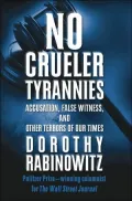 No Crueler Tyrannies : Accusation, False Witness, and Other Terrors of Our Times
