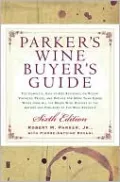 Parker's Wine Buyer's Guide 6th Edition: The Complete, Easy-to-Use Reference on Recent Vintages, Prices, and Ratings for More Than 8,000 Wines from All the Major Wine Regions