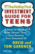 The Motley Fool Investment Guide for Teens: 8 Steps to Having More Money Than Your Parents Ever Dreamed Of