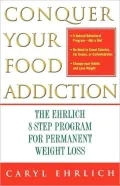 Conquer Your Food Addiction: The Ehrlich 8-Step Program for Permanent Weight Loss