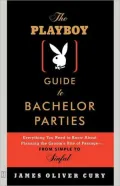 The Playboy Guide to Bachelor Parties: Everything You Need to Know About Planning the Groom's Rite of Passage-From Simple to Sinful