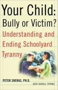 Your Child: Bully or Victim?: Understanding and Ending School Yard Tyranny