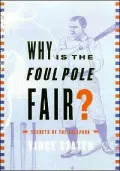 Why Is the Foul Pole Fair?: Or, Answers to the Baseball Questions Your Dad Hoped You Wouldn't Ask