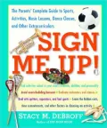 Sign Me Up!: The Parent's Guide to Sports, Activities, Music Lessons, Dance Classes, and Other Extracurriculars