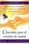 Chocolate para el corazon de mama: Historias de inspiracion que celebran el espiritu de la maternidad (Chocolate for a Mother's Heart)