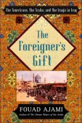 The Foreigner's Gift : The Americans, the Arabs, and the Iraqis in Iraq