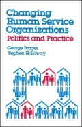 Changing Human Service Organizations: Politics and Practice