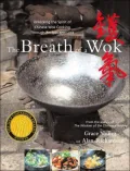 Breath of a Wok: Unlocking the Spirit of Chinese Wok Cooking Through Recipes and Lore