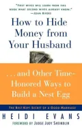 How to Hide Money from Your Husband...and Other Time-Honored Ways to Build a Nest Egg: The Best Kept Secret of a Good Marriage