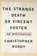 The Strange Death of Vincent Foster: An Investigation