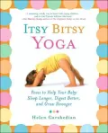 Itsy Bitsy Yoga: Poses to Help Your Baby Sleep Longer, Digest Better, and Grow Stronger