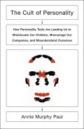 The Cult of Personality: How Personality Tests Are Leading Us to Miseducate Our Children, Mismanage Our Companies, and Misunderstand Ourselves