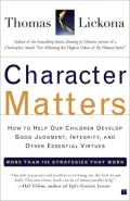 Character Matters: How to Help Our Children Develop Good Judgement, Integrity, and Other Essential Virtues