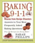 Baking 9-1-1: Rescue from Recipe Disasters; Answers to Your Most Frequently Asked Baking Questions; 40 Recipes for Every Baker