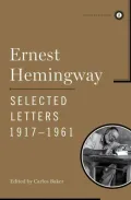 Ernest Hemingway: Selected Letters, 1917-1961 (Scribner Classics Series)