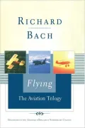 Flying: The Aviation Trilogy: Stranger to the Ground/Biplane/Nothing by Chance (Scribner Classics Series)