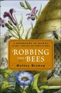 Robbing The Bees A Biography Of Honey--the Sweet Liquid Gold That Seduced The World