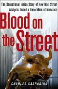 Blood on the Street : The Sensational Inside Story of How Wall Street Analysts Duped a Generation of Investors