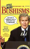 Still More George W. Bushisms: Neither in French nor in English nor in Mexican