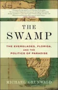 The Swamp: The Everglades, Florida, and the Politics of Paradise