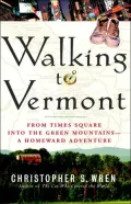 Walking to Vermont: From Times Square into the Green Mountains -- a Homeward Adventure