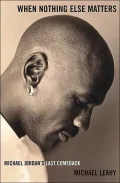 When Nothing Else Matters : Michael Jordan's Last Comeback