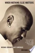 When Nothing Else Matters: Michael Jordan's Last Comeback