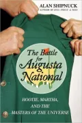 The Battle for Augusta National: Hootie, Martha, and the Masters of the Universe