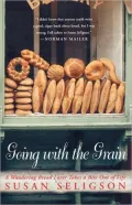 Going with the Grain: A Wandering Bread Lover Takes a Bite Out of Life